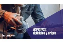 Abrasivos: definición y origen