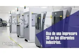 Usos de una impresora 3D en las diferentes industrias